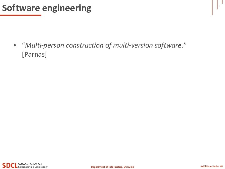 Software engineering • “Multi-person construction of multi-version software. ” [Parnas] SDCL Software Design and