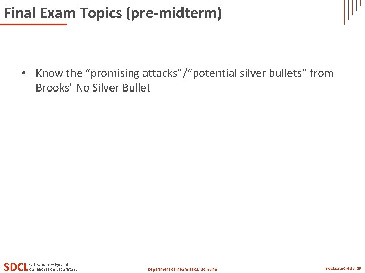 Final Exam Topics (pre-midterm) • Know the “promising attacks”/”potential silver bullets” from Brooks’ No Final Exam Topics (pre-midterm) • Know the “promising attacks”/”potential silver bullets” from Brooks’ No