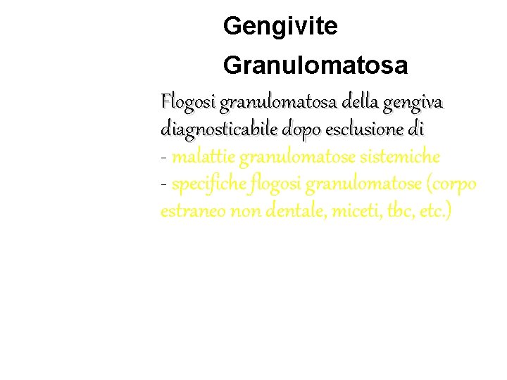 Gengivite Granulomatosa Flogosi granulomatosa della gengiva diagnosticabile dopo esclusione di - malattie granulomatose sistemiche