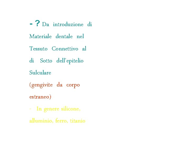- ? Da introduzione di Materiale dentale nel Tessuto Connettivo al di Sotto dell’epitelio