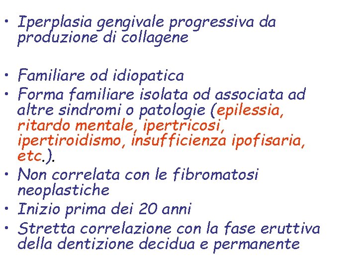  • Iperplasia gengivale progressiva da produzione di collagene • Familiare od idiopatica •