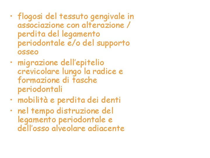  • flogosi del tessuto gengivale in associazione con alterazione / perdita del legamento