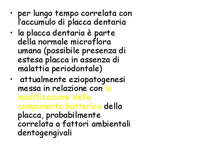  • per lungo tempo correlata con l’accumulo di placca dentaria • la placca