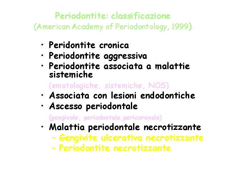 Periodontite: classificazione (American Academy of Periodontology, 1999) • Peridontite cronica • Periodontite aggressiva •