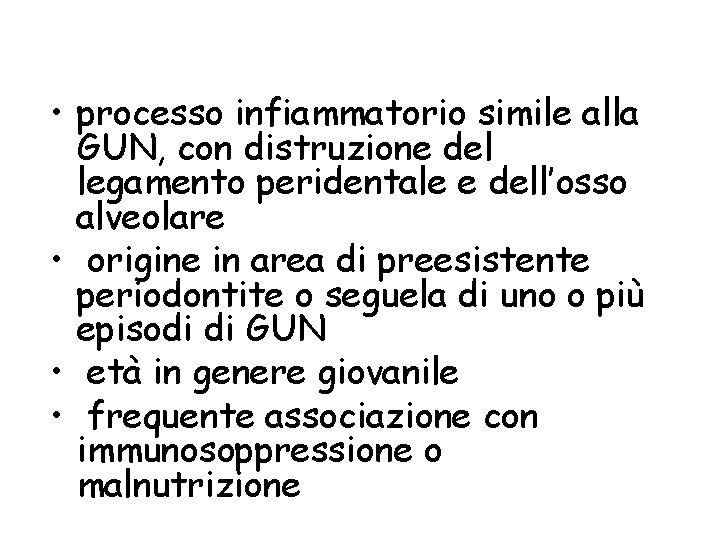 Periodontite ulcerativa necrotizzante • processo infiammatorio simile alla GUN, con distruzione del legamento peridentale