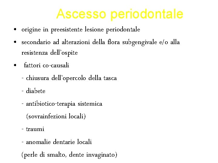 Ascesso periodontale • origine in preesistente lesione periodontale • secondario ad alterazioni della flora