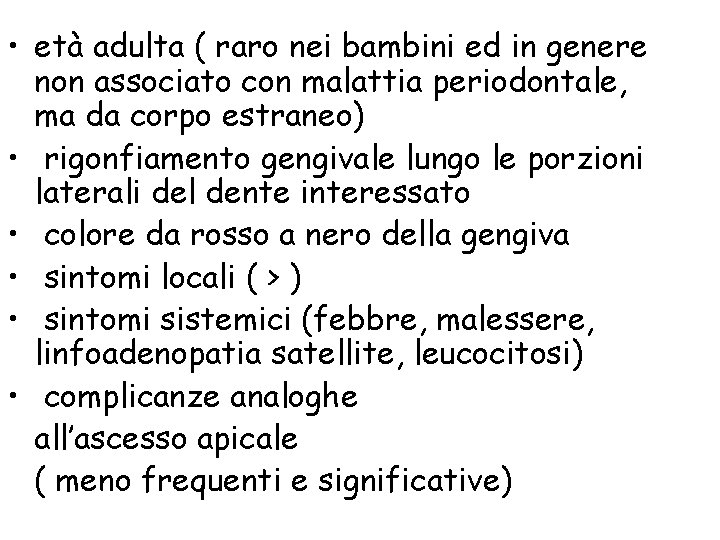  • età adulta ( raro nei bambini ed in genere non associato con