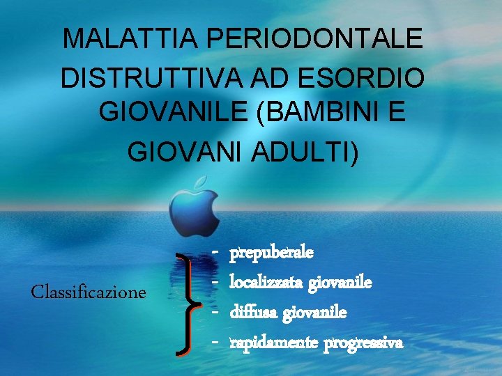 MALATTIA PERIODONTALE DISTRUTTIVA AD ESORDIO GIOVANILE (BAMBINI E GIOVANI ADULTI) Classificazione - prepuberale localizzata