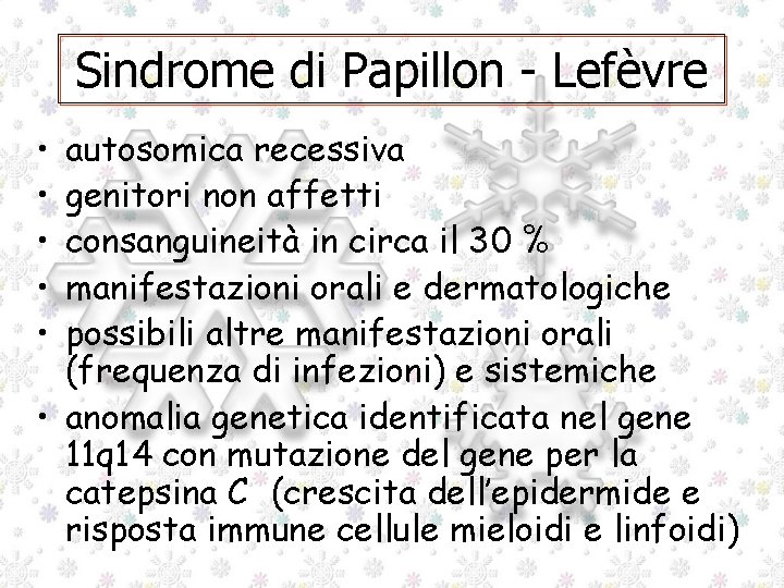 Sindrome di Papillon - Lefèvre • • • autosomica recessiva genitori non affetti consanguineità