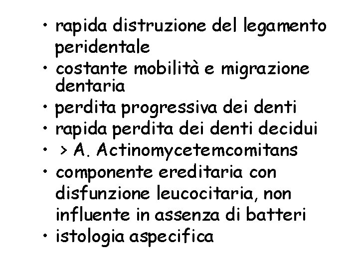  • rapida distruzione del legamento peridentale • costante mobilità e migrazione dentaria •