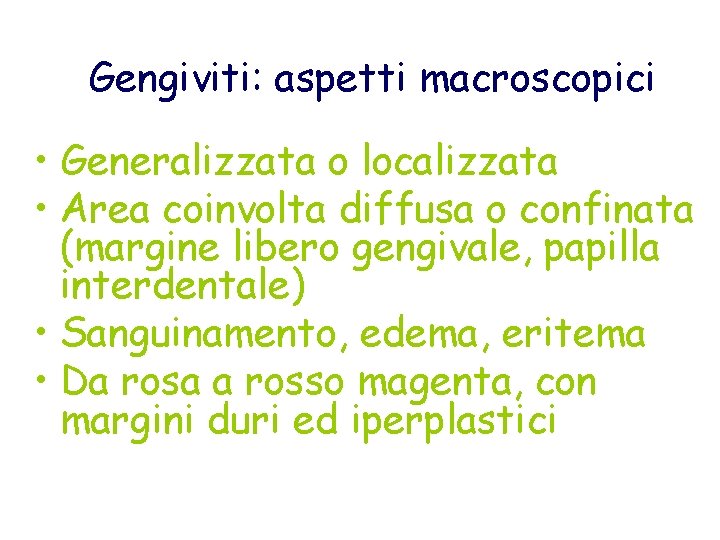 Gengiviti: aspetti macroscopici • Generalizzata o localizzata • Area coinvolta diffusa o confinata (margine