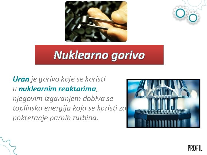 Nuklearno gorivo Uran je gorivo koje se koristi u nuklearnim reaktorima, njegovim izgaranjem dobiva