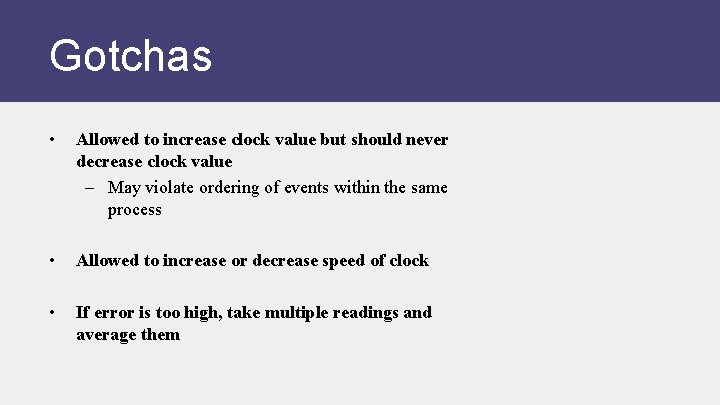 Gotchas • Allowed to increase clock value but should never decrease clock value –