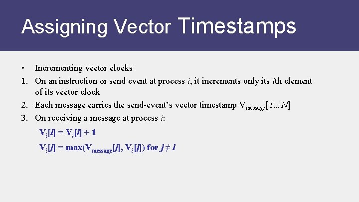 Assigning Vector Timestamps • Incrementing vector clocks 1. On an instruction or send event