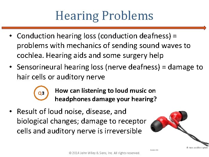 Hearing Problems • Conduction hearing loss (conduction deafness) = problems with mechanics of sending