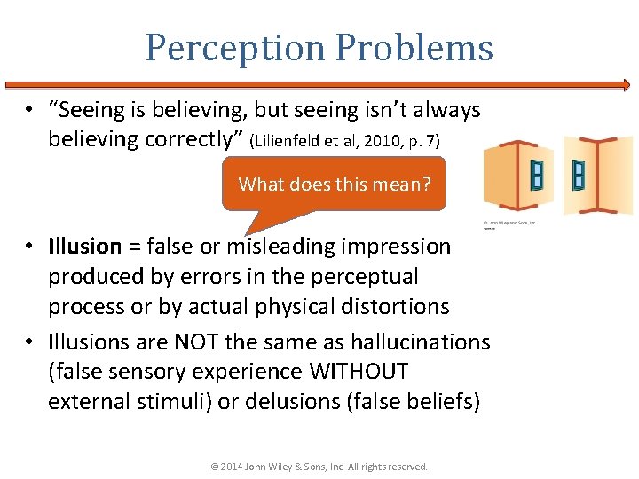 Perception Problems • “Seeing is believing, but seeing isn’t always believing correctly” (Lilienfeld et