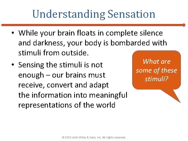 Understanding Sensation • While your brain floats in complete silence and darkness, your body