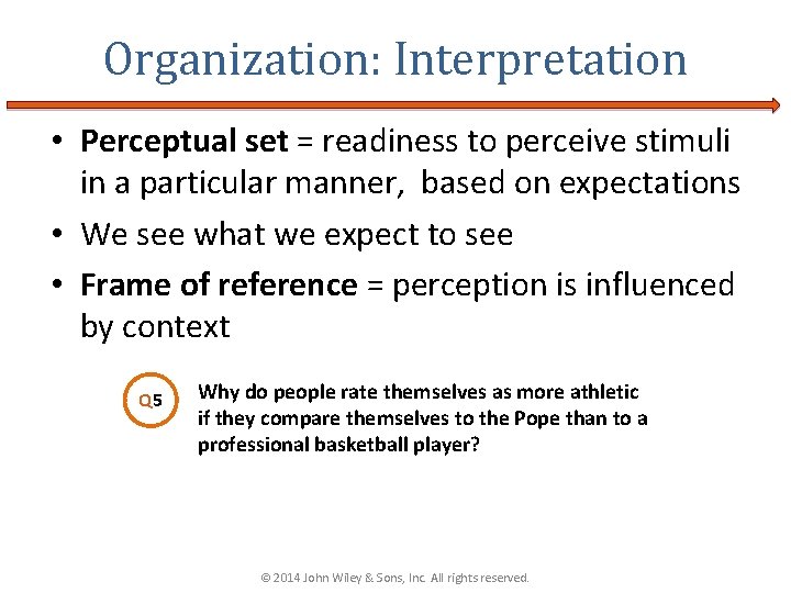Organization: Interpretation • Perceptual set = readiness to perceive stimuli in a particular manner,