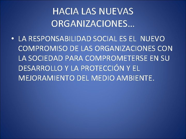 HACIA LAS NUEVAS ORGANIZACIONES… • LA RESPONSABILIDAD SOCIAL ES EL NUEVO COMPROMISO DE LAS