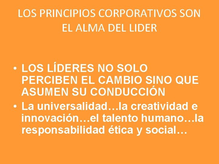 LOS PRINCIPIOS CORPORATIVOS SON EL ALMA DEL LIDER • LOS LÍDERES NO SOLO PERCIBEN