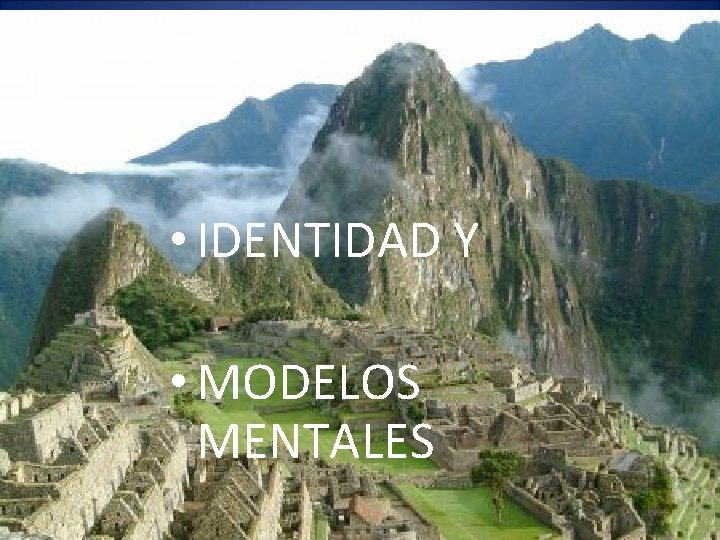  • IDENTIDAD Y • MODELOS MENTALES 