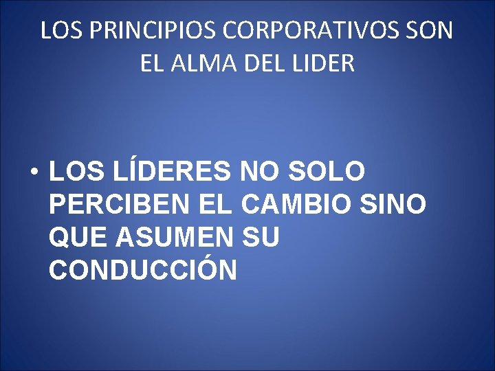 LOS PRINCIPIOS CORPORATIVOS SON EL ALMA DEL LIDER • LOS LÍDERES NO SOLO PERCIBEN