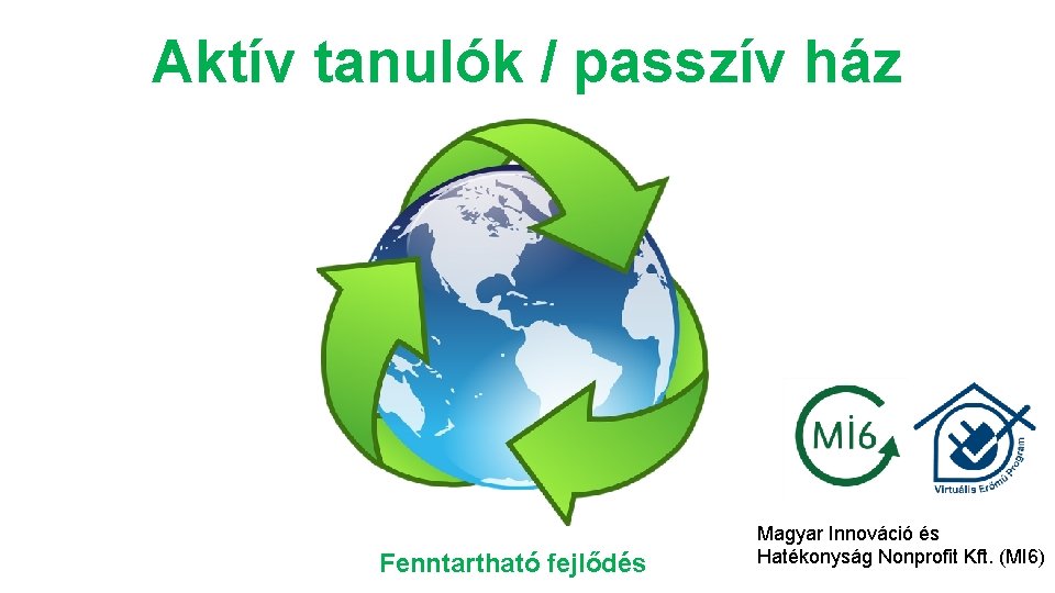 Aktív tanulók / passzív ház Fenntartható fejlődés Magyar Innováció és Hatékonyság Nonprofit Kft. (MI