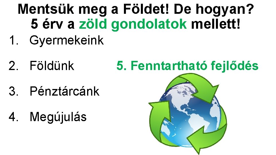 Mentsük meg a Földet! De hogyan? 5 érv a zöld gondolatok mellett! 1. Gyermekeink