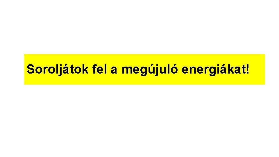 Soroljátok fel a megújuló energiákat! 