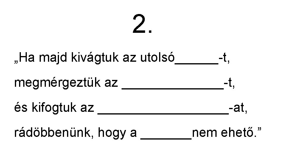 2. „Ha majd kivágtuk az utolsó______-t, megmérgeztük az _______-t, és kifogtuk az _________-at, rádöbbenünk,