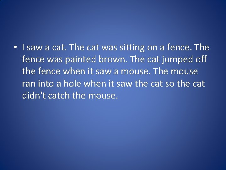  • I saw a cat. The cat was sitting on a fence. The