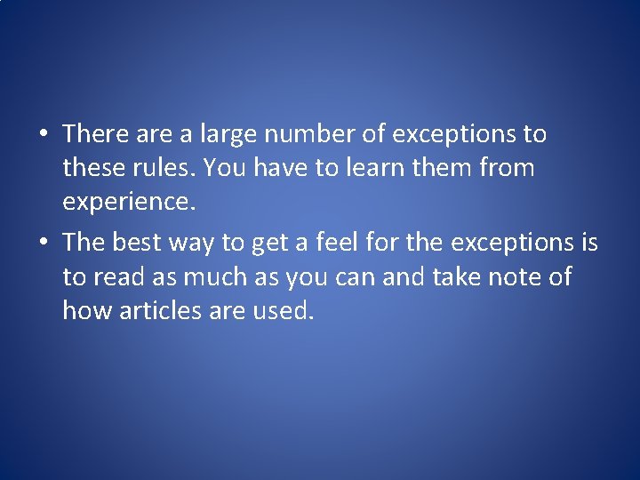 • There a large number of exceptions to these rules. You have to