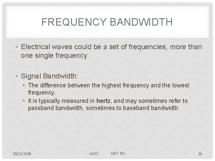 FREQUENCY BANDWIDTH • Electrical waves could be a set of frequencies, more than one