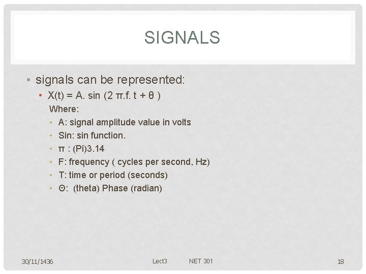 SIGNALS • signals can be represented: • X(t) = A. sin (2 π. f.