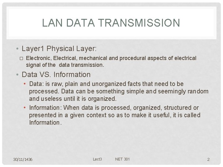 LAN DATA TRANSMISSION • Layer 1 Physical Layer: � Electronic, Electrical, mechanical and procedural