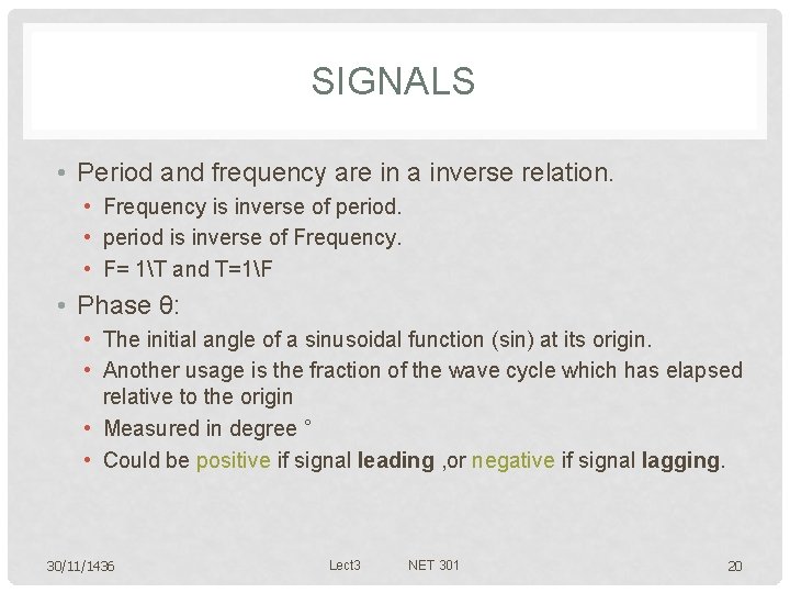 SIGNALS • Period and frequency are in a inverse relation. • Frequency is inverse