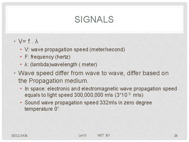 SIGNALS • V= f. λ • V: wave propagation speed (meter/second) • F: frequency
