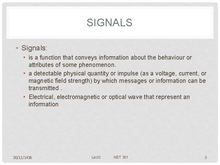 SIGNALS • Signals: • is a function that conveys information about the behaviour or
