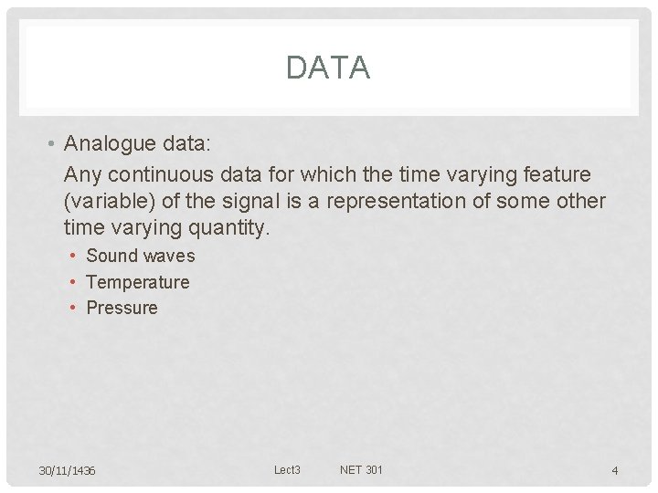 DATA • Analogue data: Any continuous data for which the time varying feature (variable)