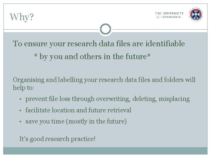 Why? To ensure your research data files are identifiable * by you and others