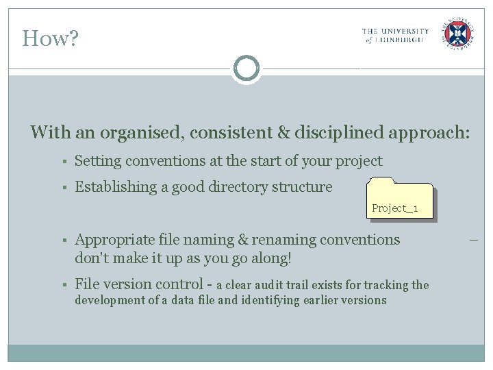 How? With an organised, consistent & disciplined approach: § Setting conventions at the start