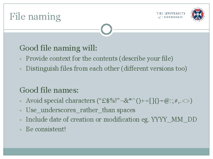 File naming Good file naming will: § Provide context for the contents (describe your