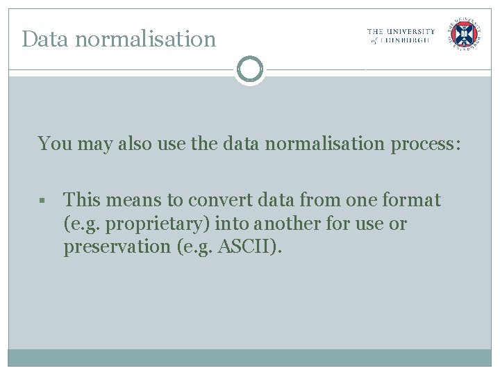 Data normalisation You may also use the data normalisation process: § This means to