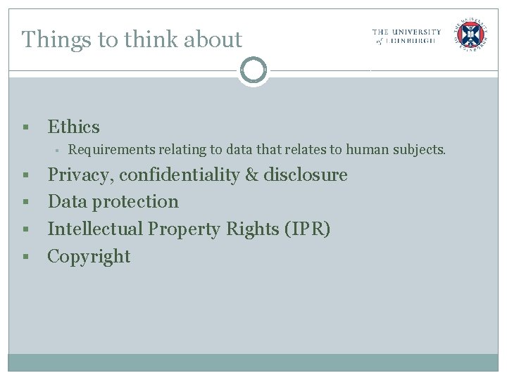 Things to think about § Ethics § Requirements relating to data that relates to