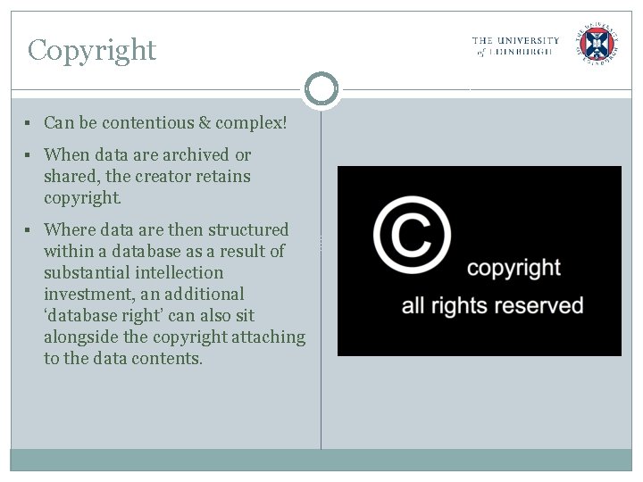 Copyright § Can be contentious & complex! § When data are archived or shared,