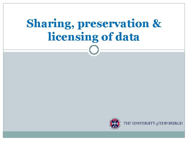 Sharing, preservation & licensing of data 