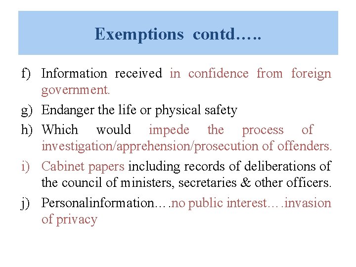 Exemptions contd…. . f) Information received in confidence from foreign government. g) Endanger the Exemptions contd…. . f) Information received in confidence from foreign government. g) Endanger the
