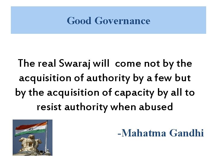 Good Governance The real Swaraj will come not by the acquisition of authority by Good Governance The real Swaraj will come not by the acquisition of authority by