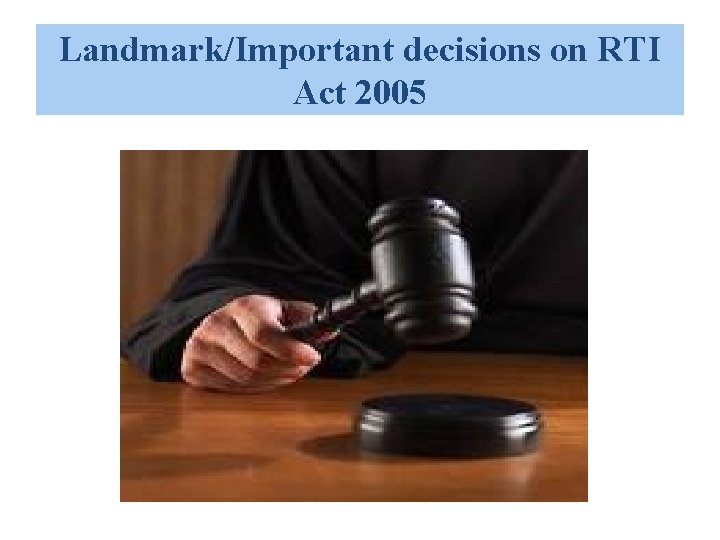 Landmark/Important decisions on RTI Act 2005 Landmark/Important decisions on RTI Act 2005