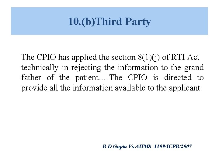 10. (b)Third Party The CPIO has applied the section 8(1)(j) of RTI Act technically 10. (b)Third Party The CPIO has applied the section 8(1)(j) of RTI Act technically